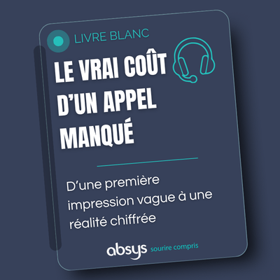 absys, livre blanc : combien coute réellement un appel manqué ?
